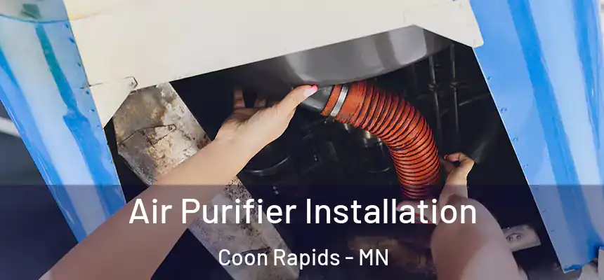 Air Purifier Installation Coon Rapids - MN