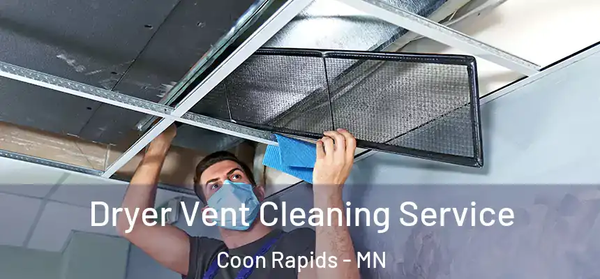  Dryer Vent Cleaning Service Coon Rapids - MN