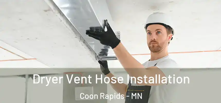  Dryer Vent Hose Installation Coon Rapids - MN