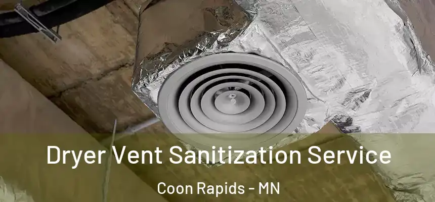  Dryer Vent Sanitization Service Coon Rapids - MN