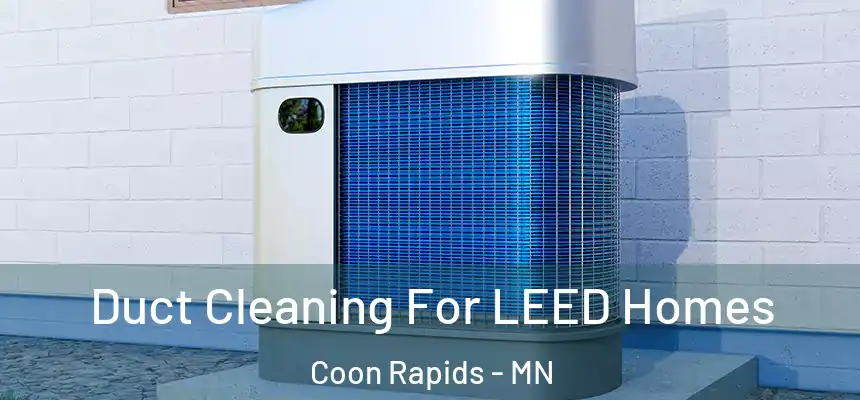  Duct Cleaning For LEED Homes Coon Rapids - MN
