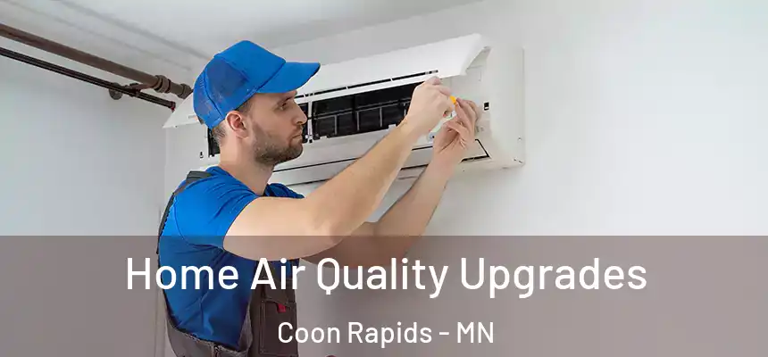  Home Air Quality Upgrades Coon Rapids - MN