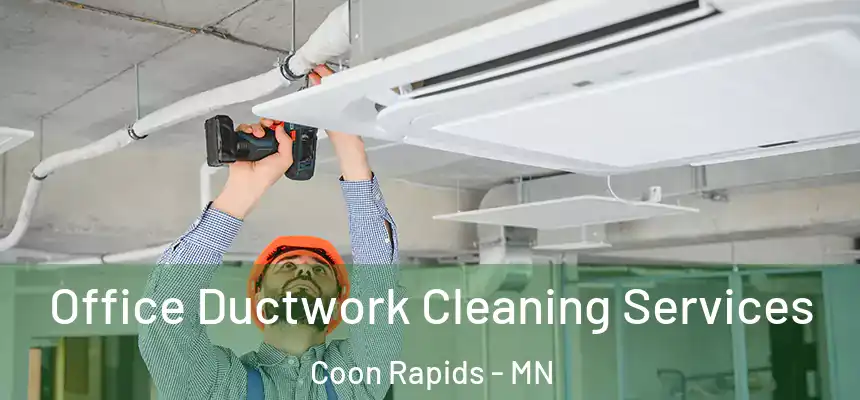  Office Ductwork Cleaning Services Coon Rapids - MN