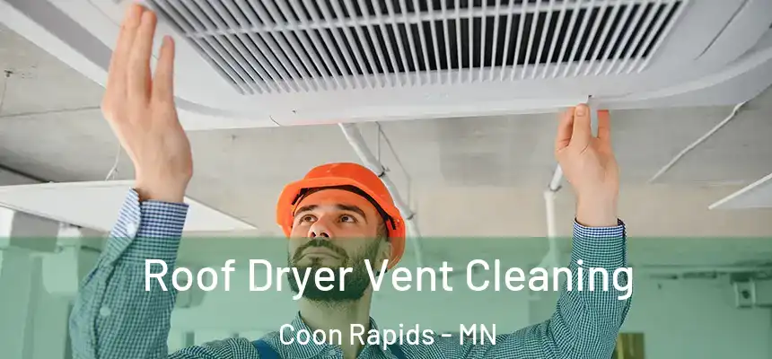 Roof Dryer Vent Cleaning Coon Rapids - MN