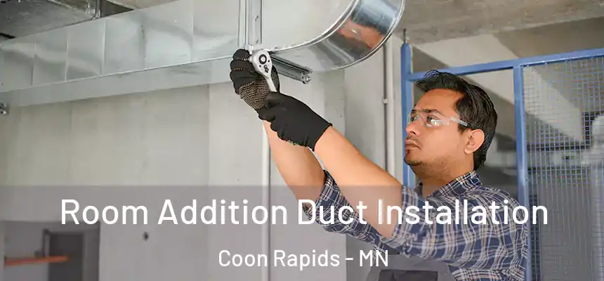  Room Addition Duct Installation Coon Rapids - MN